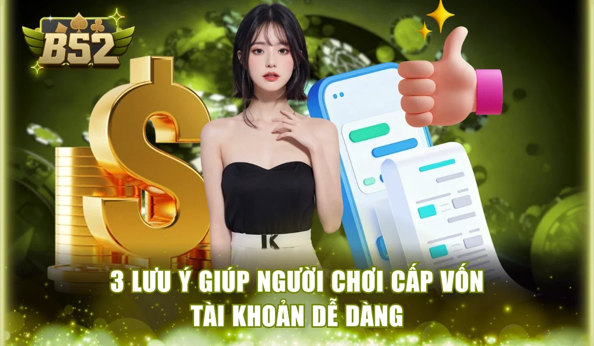 3 lưu ý giúp người chơi cấp vốn tài khoản dễ dàng