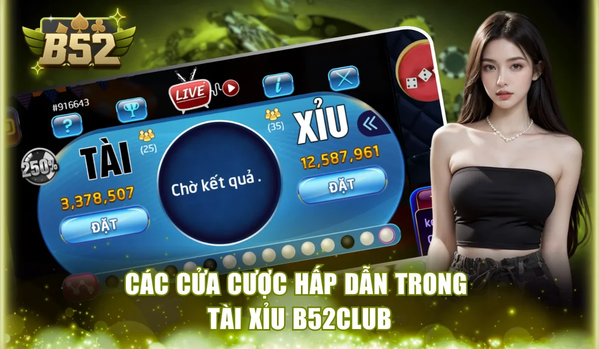 Các cửa cược hấp dẫn trong Tài Xỉu B52Club