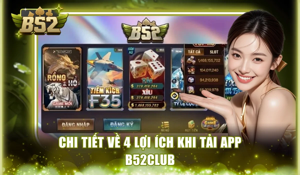 Chi tiết về 4 lợi ích khi tải app B52Club