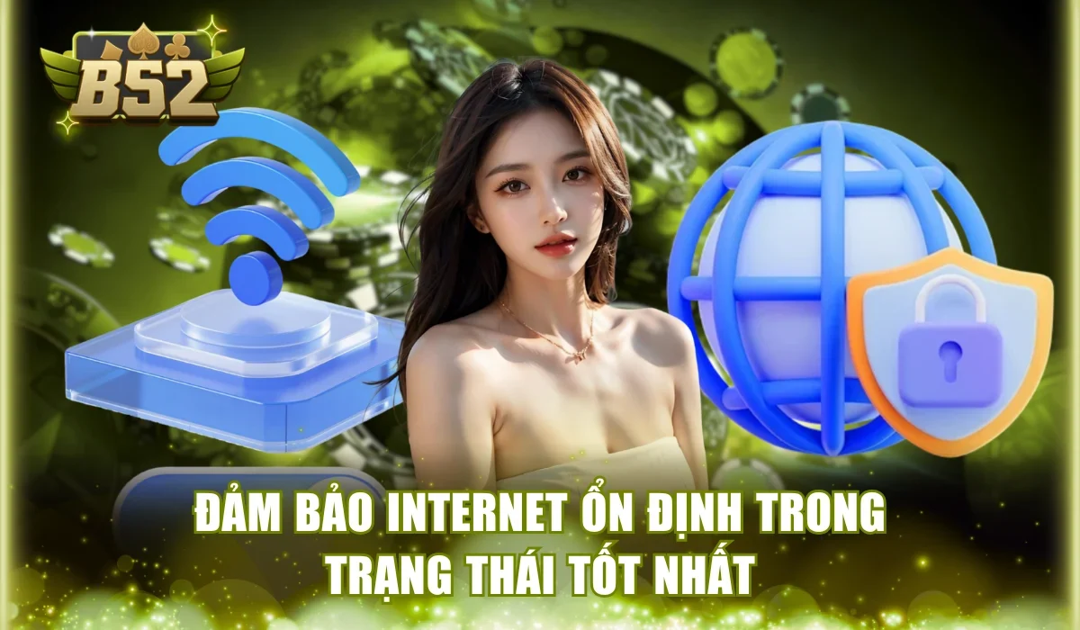 Đảm bảo internet ổn định trong trạng thái tốt nhất