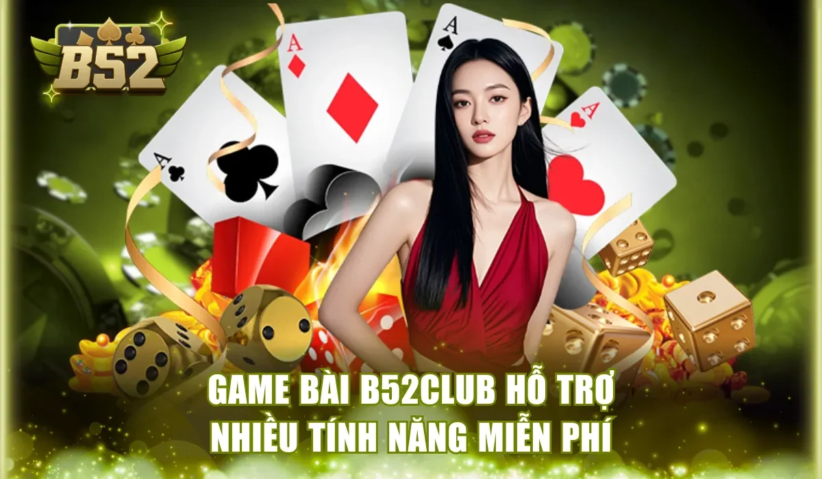 Game bài B52Club hỗ trợ nhiều tính năng miễn phí