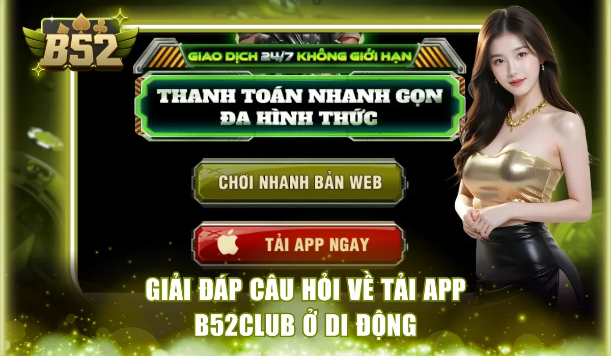 Giải đáp câu hỏi về tải app B52Club ở di động