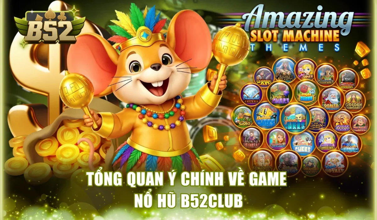Giới thiệu nét chính về nổ hũ B52Club