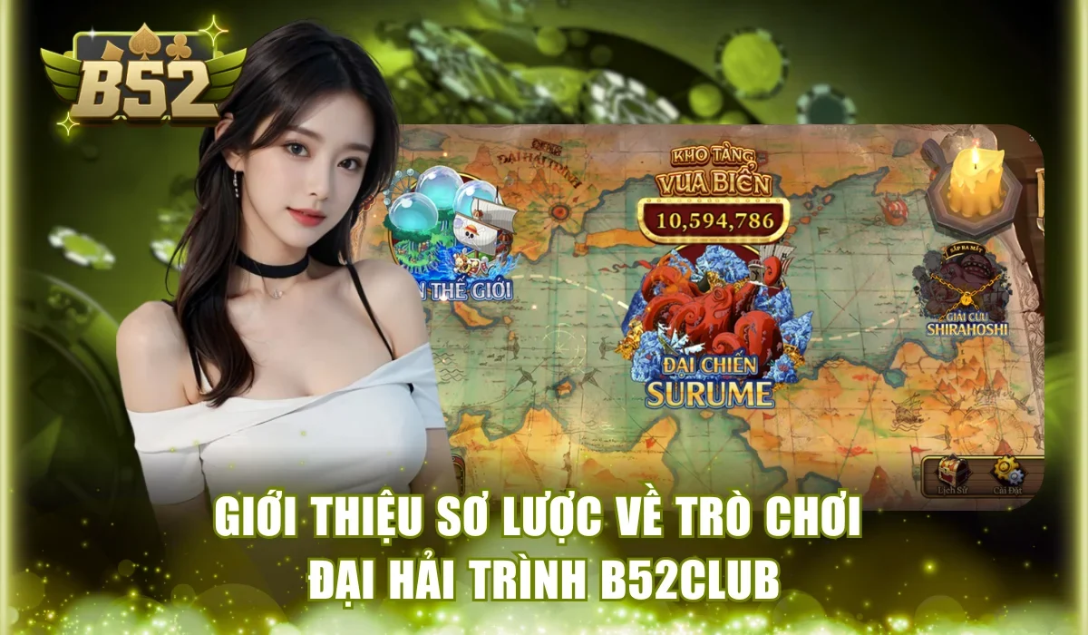 Giới thiệu sơ lược về trò chơi Đại Hải Trình B52Club