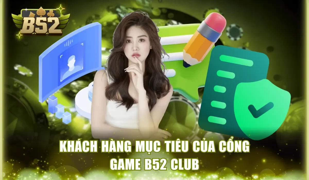 Khách hàng mục tiêu của cổng game B52 Club