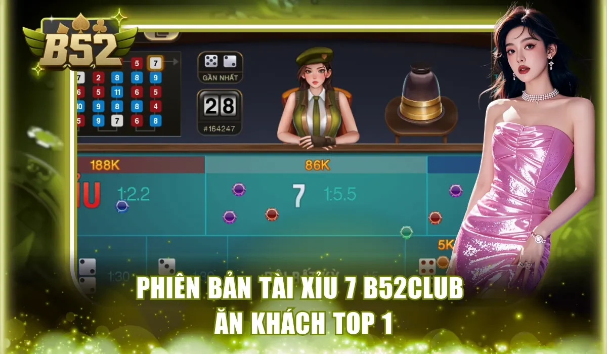 Phiên bản Tài Xỉu 7 B52Club ăn khách top 1 thị trường