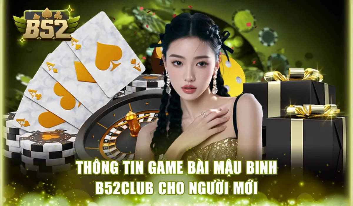 Thông tin game bài mậu binh B52Club cho người mới