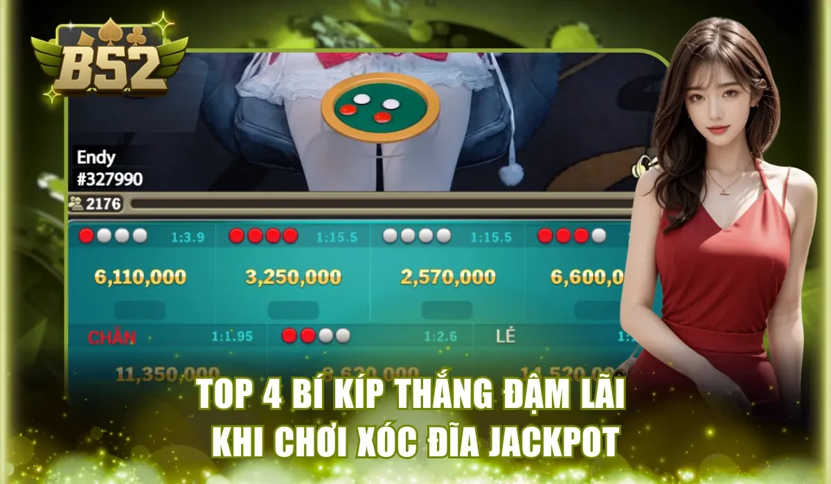 Top 4 bí kíp thắng đậm lãi khi chơi Xóc Đĩa Jackpot